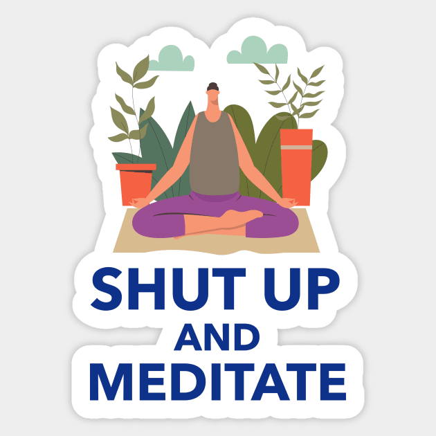 Shut Up And Meditate Sticker by Jitesh Kundra